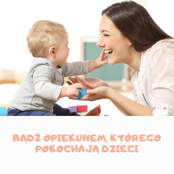 Bądź opiekunem, którego pokochają dzieci